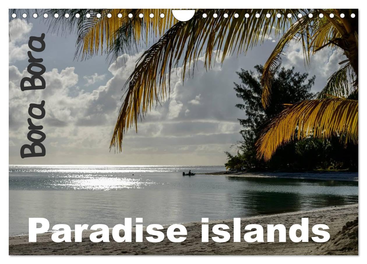 Bora Bora, Paradise islands (Wall Calendar 2026 DIN A4 landscape), CALVENDO 12 Month Wall Calendar: The best of French polynesia islands Social Sciences
