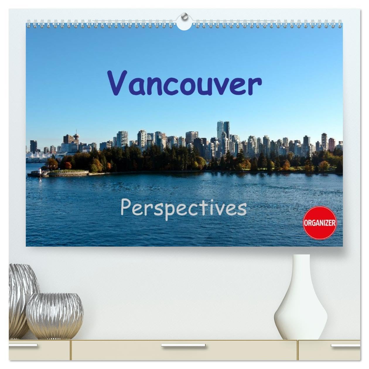 Vancouver Perspectives (High Quality Premium Wall Calendar 2026 DIN A2 landscape),CALVENDO 12 Month Wall Calendar: Prime tourist destination of Canada Film, Art & Culture