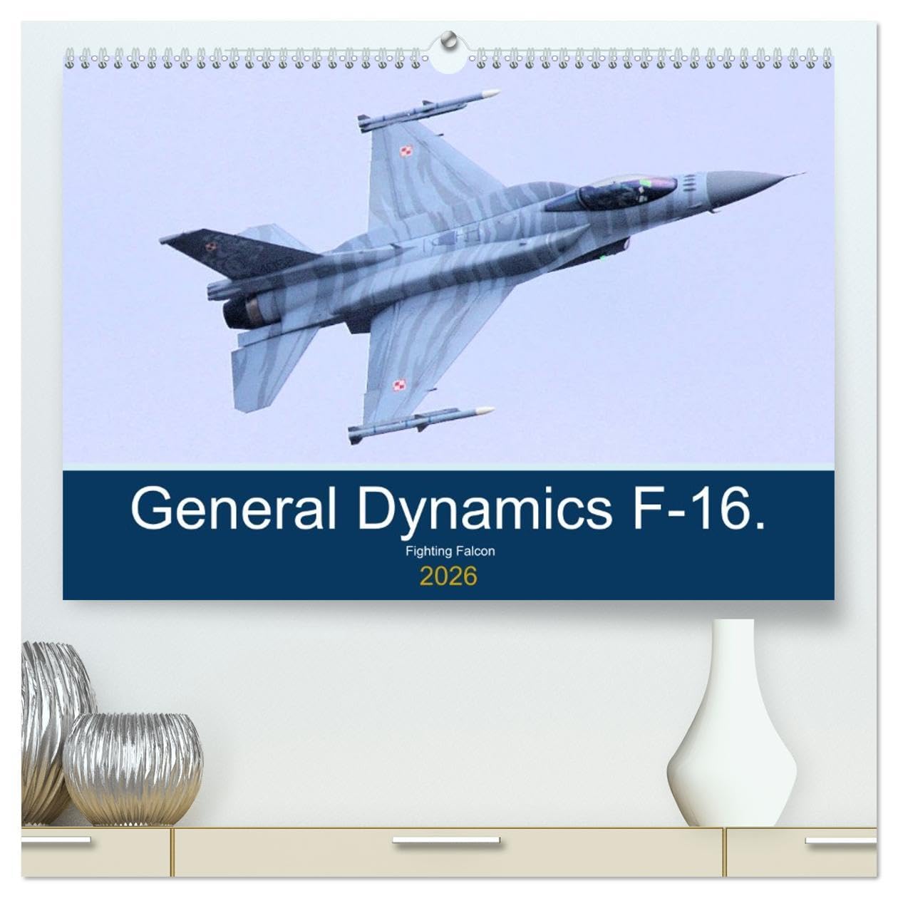 General Dynamics F-16 Fighting Falcon (High Quality Premium Wall Calendar 2026 DIN A2 landscape),CALVENDO 12 Month Wall Calendar: F-16 Fighting Falcon Books