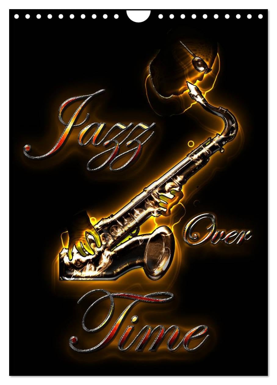 Jazz Over Time (Wall Calendar 2026 DIN A4 portrait), CALVENDO 12 Month Wall Calendar: Magical illustrations of Bluesax' jazz universe Film, Art & Culture