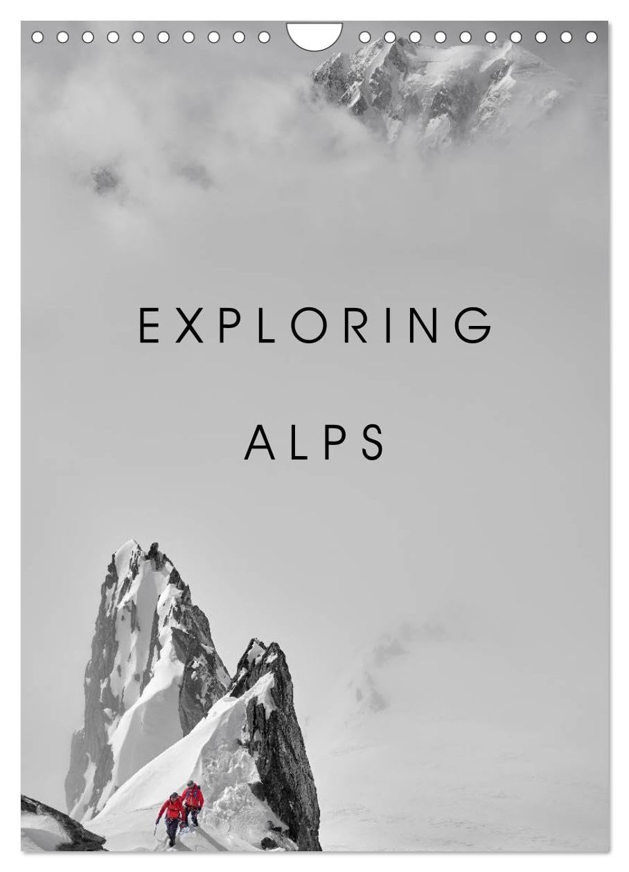EXPLORING ALPS (Wall Calendar 2026 DIN A4 portrait), CALVENDO 12 Month Wall Calendar: A visual story of human audacity Film, Art & Culture