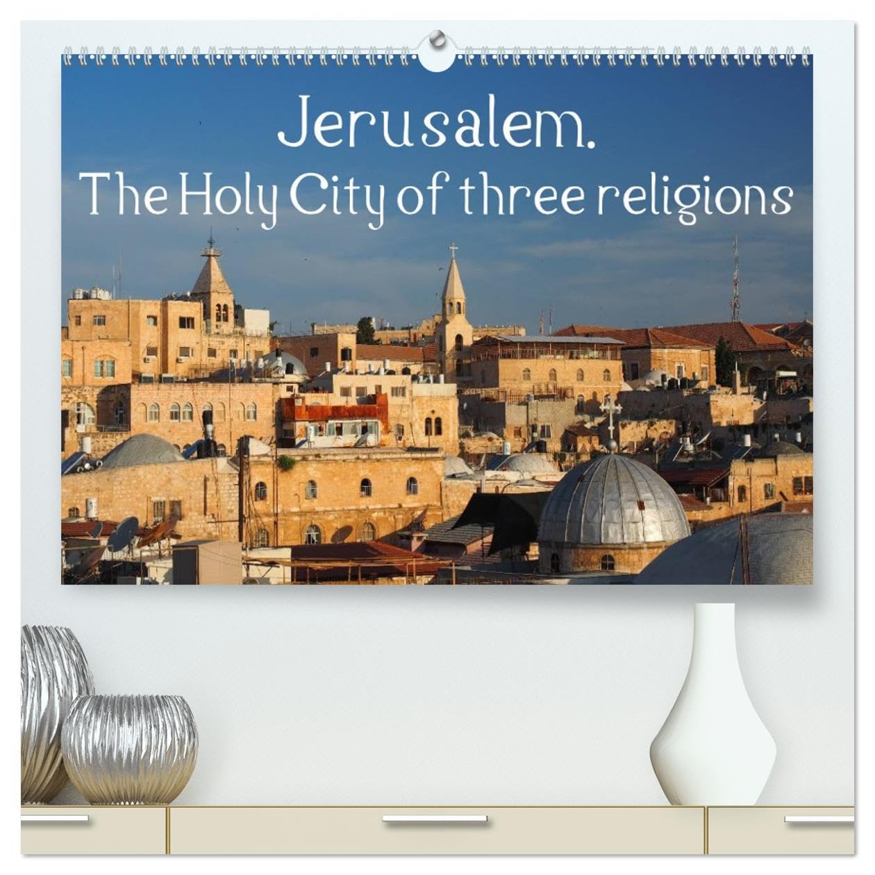 Jerusalem. The Holy City of three religions (High Quality Premium Wall Calendar 2026 DIN A2 landscape),CALVENDO 12 Month Wall Calendar: The Holy City ... illustrated in twelve different pictures. Leisure, Home & Garden