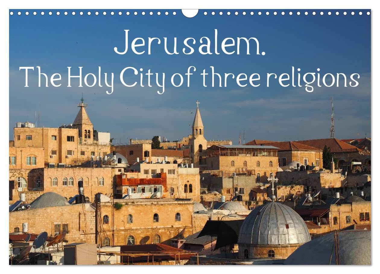 Jerusalem. The Holy City of three religions (Wall Calendar 2026 DIN A3 landscape), CALVENDO 12 Month Wall Calendar: The Holy City of three religions illustrated in twelve different pictures. Leisure, Home & Garden