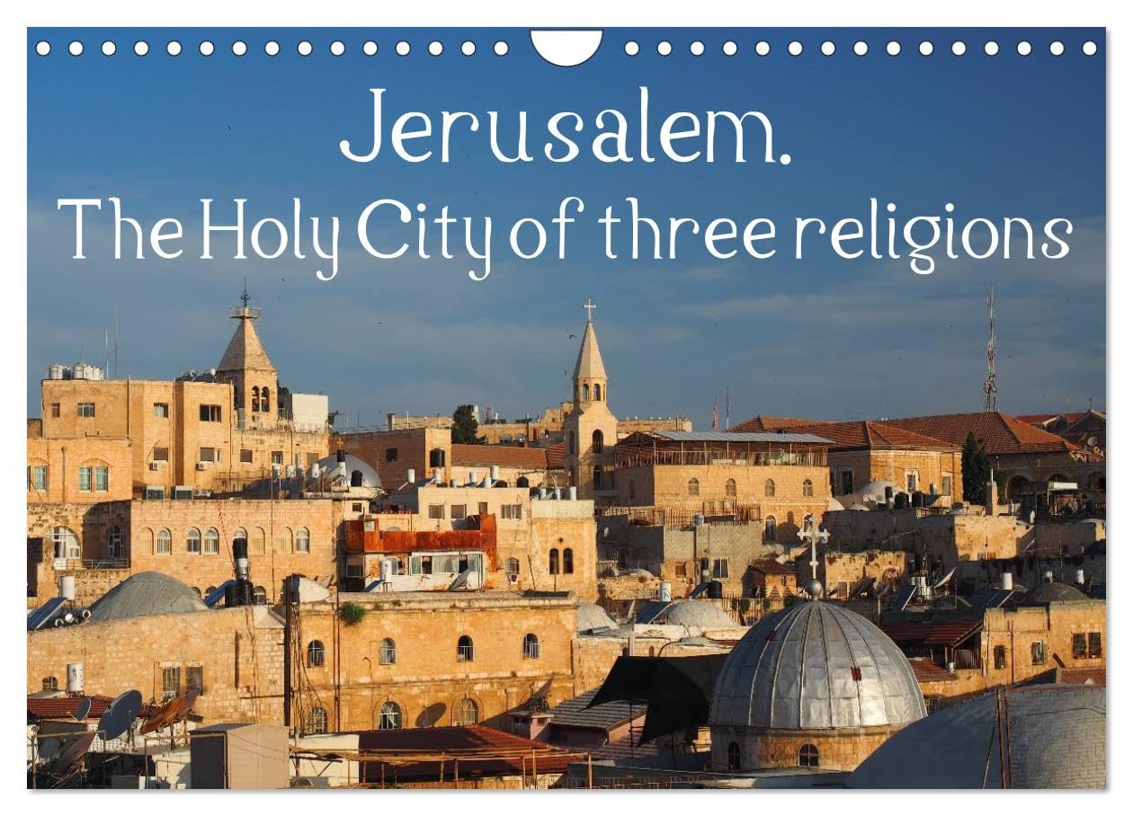 Jerusalem. The Holy City of three religions (Wall Calendar 2026 DIN A4 landscape), CALVENDO 12 Month Wall Calendar: The Holy City of three religions illustrated in twelve different pictures. Leisure, Home & Garden