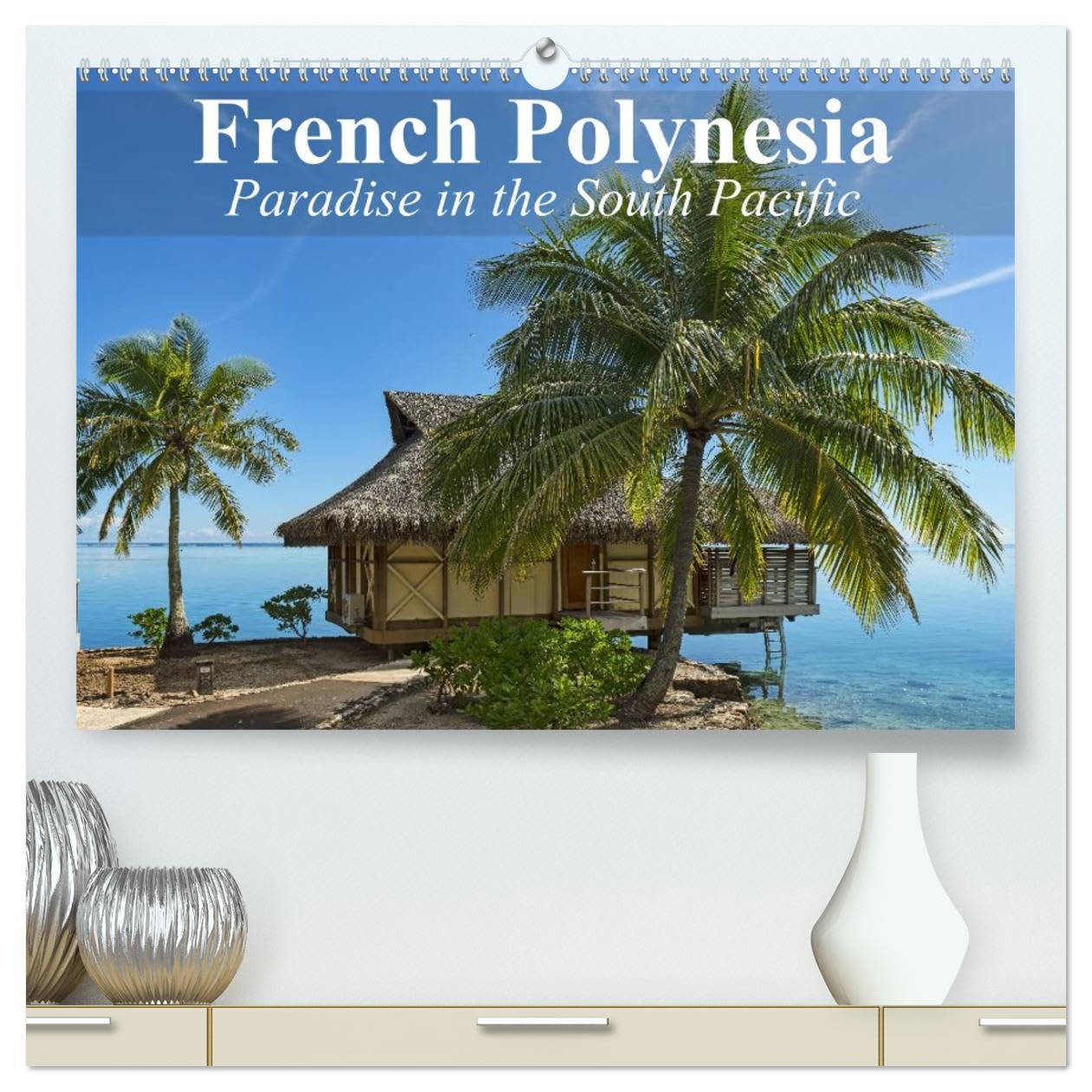 French Polynesia Paradise in the South Pacific (High Quality Premium Wall Calendar 2026 DIN A2 landscape),CALVENDO 12 Month Wall Calendar: French Polynesia is still about as dreamy as reality gets. Leisure, Home & Garden