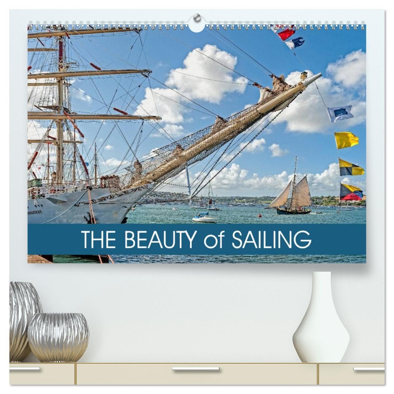 The Beauty of Sailing (High Quality Premium Wall Calendar 2026 DIN A2 landscape),CALVENDO 12 Month Wall Calendar: A collection of images depicting the beauty of sailing vessels Photography