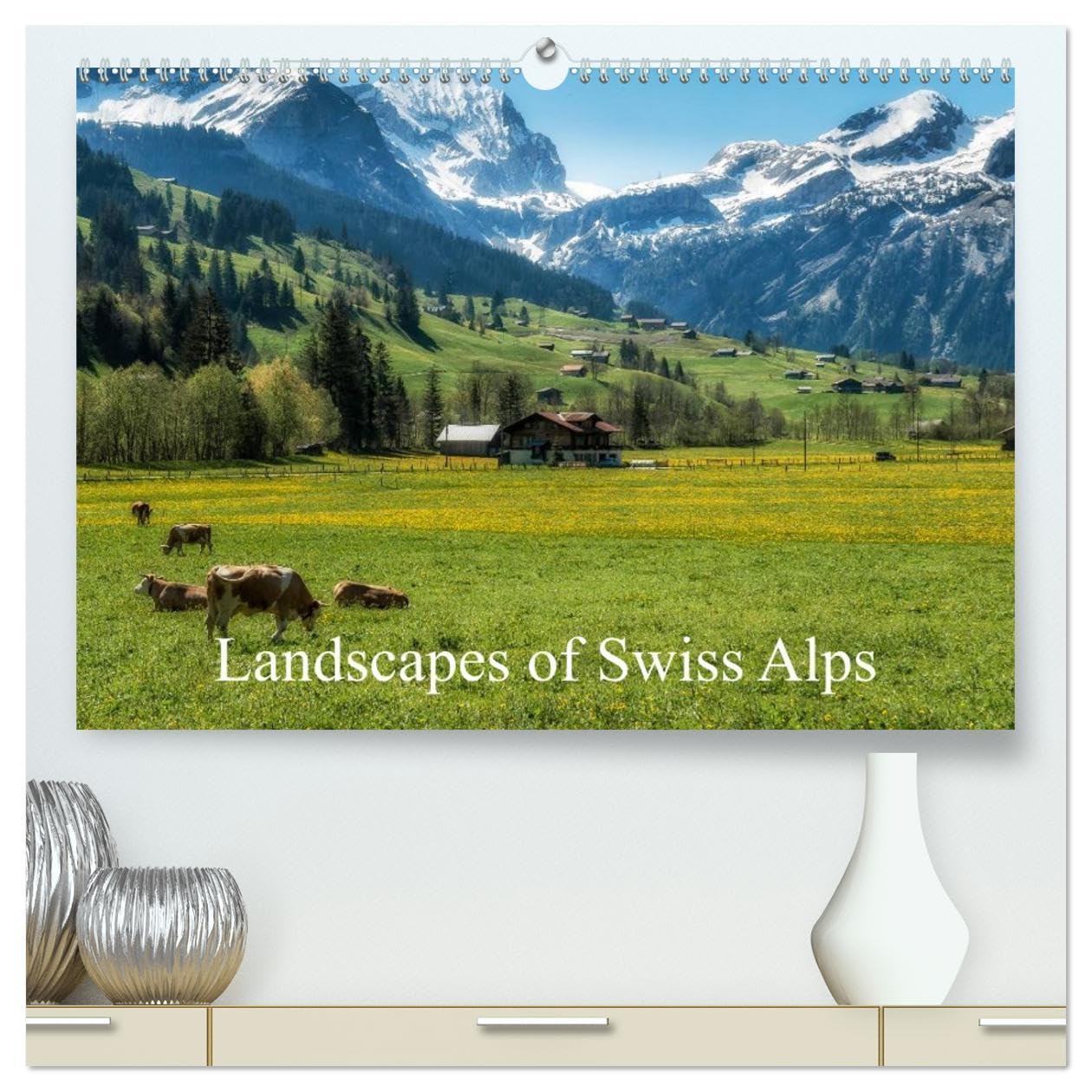 Landscapes of Swiss Alps (High Quality Premium Wall Calendar 2026 DIN A2 landscape),CALVENDO 12 Month Wall Calendar: Snowmelt and spring in Swiss Alps Photography