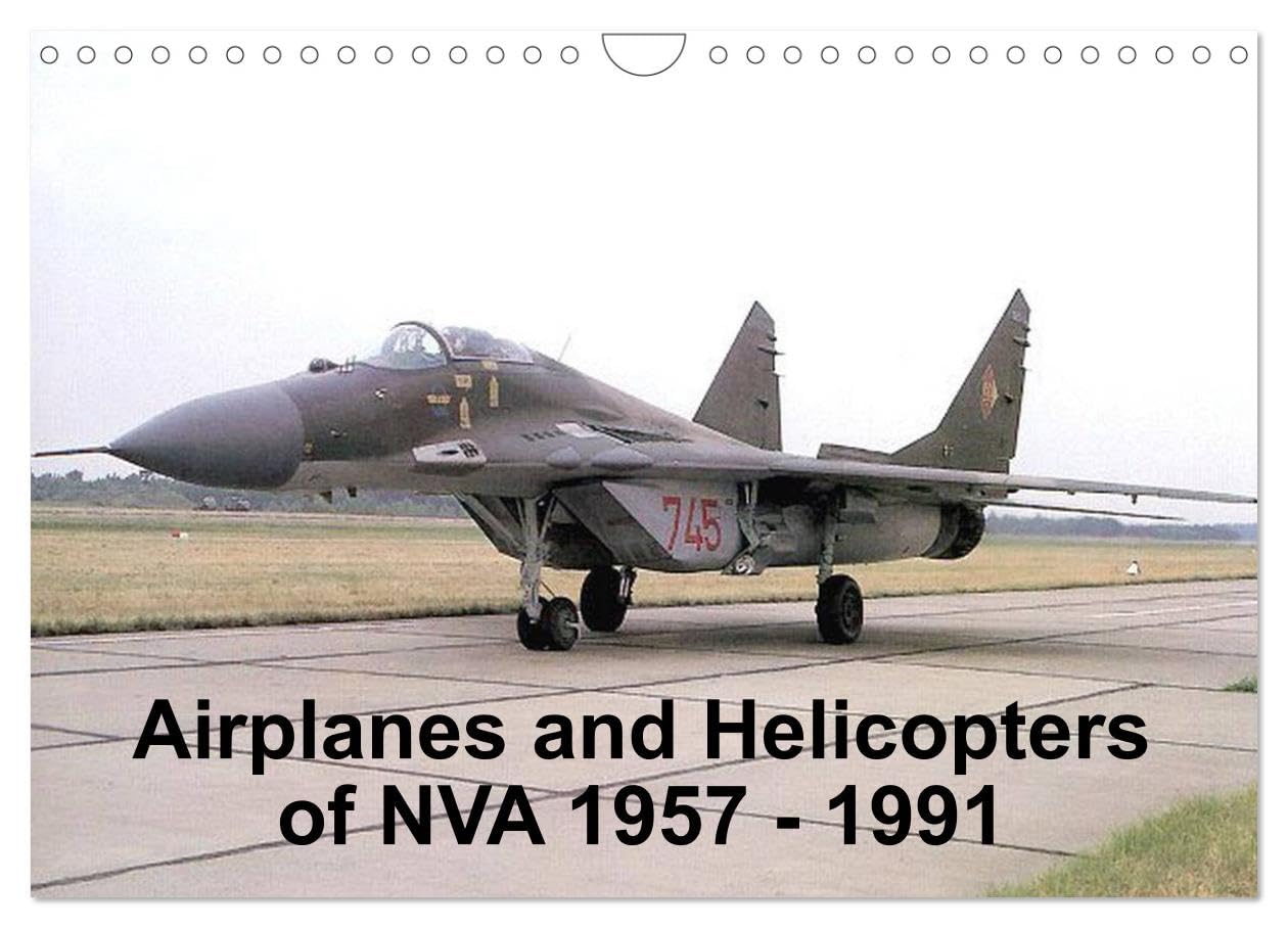 Airplanes and Helicopters of NVA 1957 - 1991 (Wall Calendar 2026 DIN A4 landscape), CALVENDO 12 Month Wall Calendar: Aircrafts and Helicopters of east german Airforce (NVA) Leisure, Home & Garden