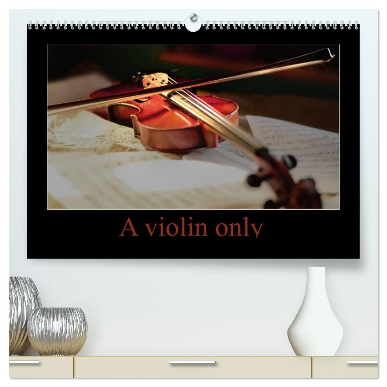 A violin only (High Quality Premium Wall Calendar 2026 DIN A2 landscape),CALVENDO 12 Month Wall Calendar: Thirteen wonderful photos of a violin. For those who love this beautiful instrument Film, Art & Culture