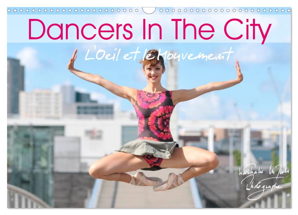 DANCERS IN THE CITY L'Oeil et le Mouvement (Wall Calendar 2026 DIN A3 landscape), CALVENDO 12 Month Wall Calendar: When dancers perform their ... space, magic and fascination take you away Film, Art & Culture