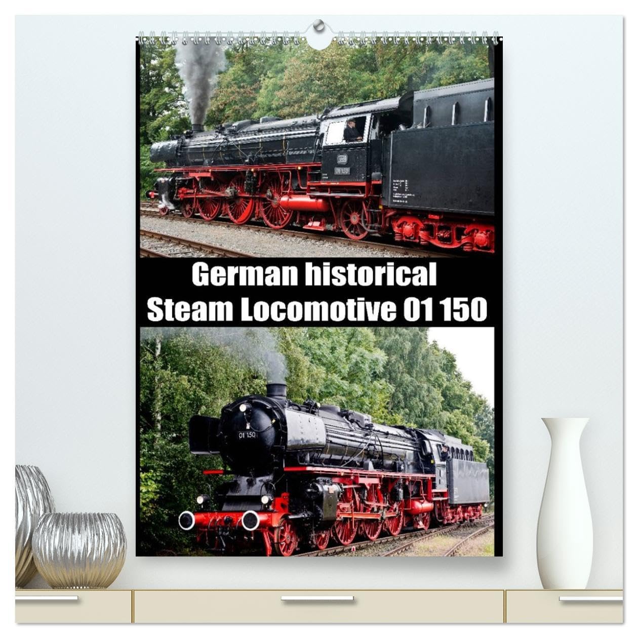 Steam Locomotive 01 150 / UK-Version (High Quality Premium Wall Calendar 2026 DIN A2 portrait),CALVENDO 12 Month Wall Calendar: German historical Steam Locomotive 01 150 Leisure, Home & Garden