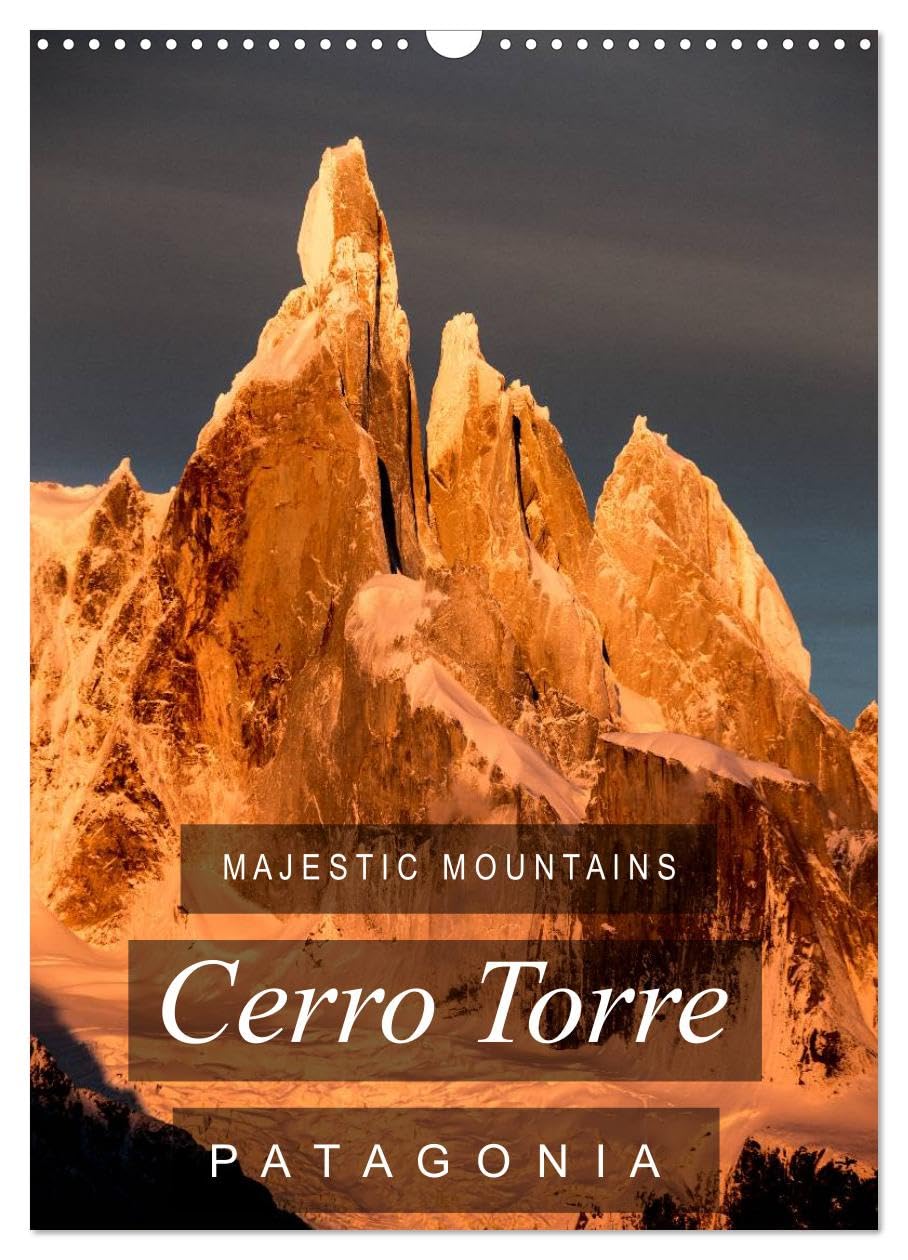 Majestic Mountains of Patagonia: Cerro Torre / UK-Version (Wall Calendar 2026 DIN A3 portrait), CALVENDO 12 Month Wall Calendar: A selection of unique ... the "impossible" mountain of Patagonia. Leisure, Home & Garden