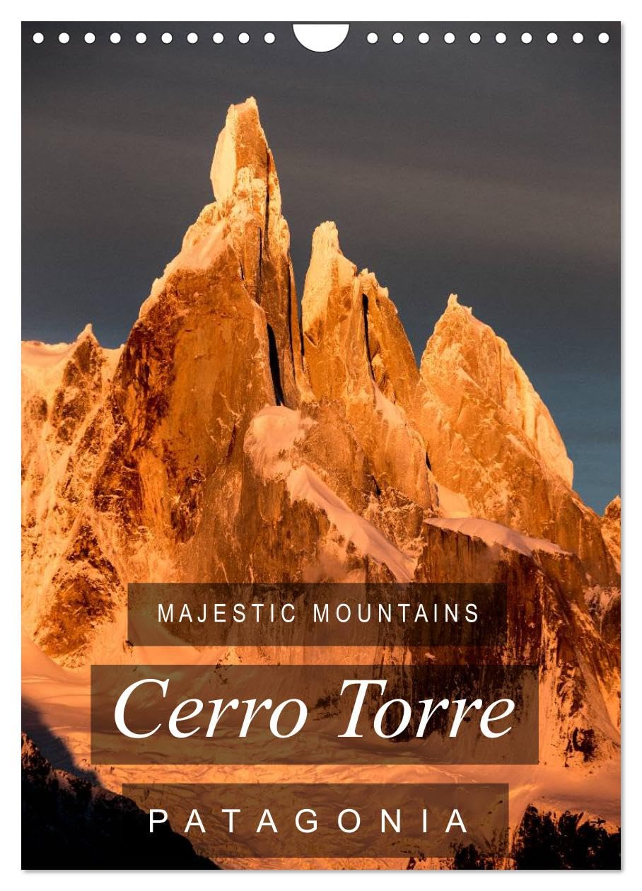 Majestic Mountains of Patagonia: Cerro Torre / UK-Version (Wall Calendar 2026 DIN A4 portrait), CALVENDO 12 Month Wall Calendar: A selection of unique ... the "impossible" mountain of Patagonia. Leisure, Home & Garden