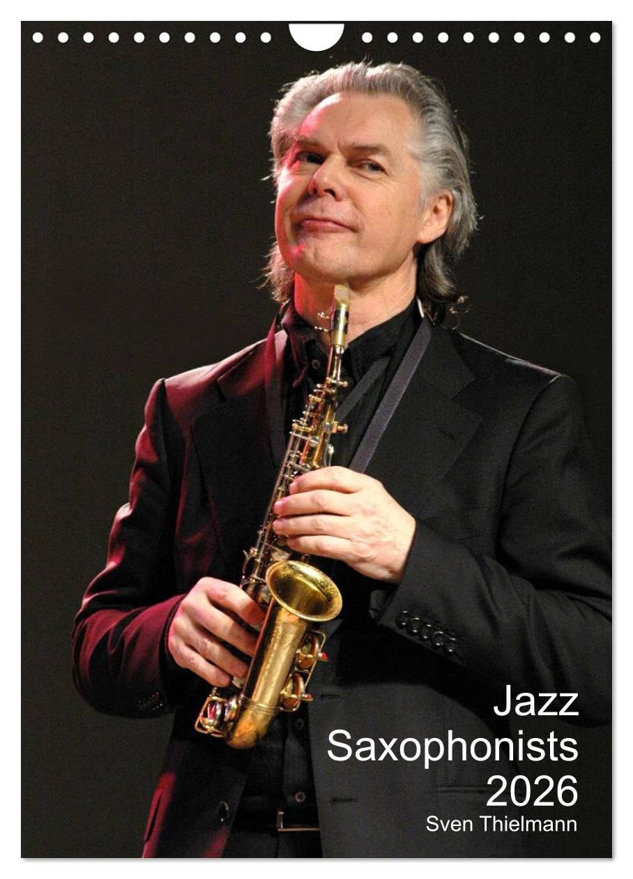 Jazz Saxophonists 2026 (Wall Calendar 2026 DIN A4 portrait), CALVENDO 12 Month Wall Calendar: Evocative portraits of famous reed-players Film, Art & Culture