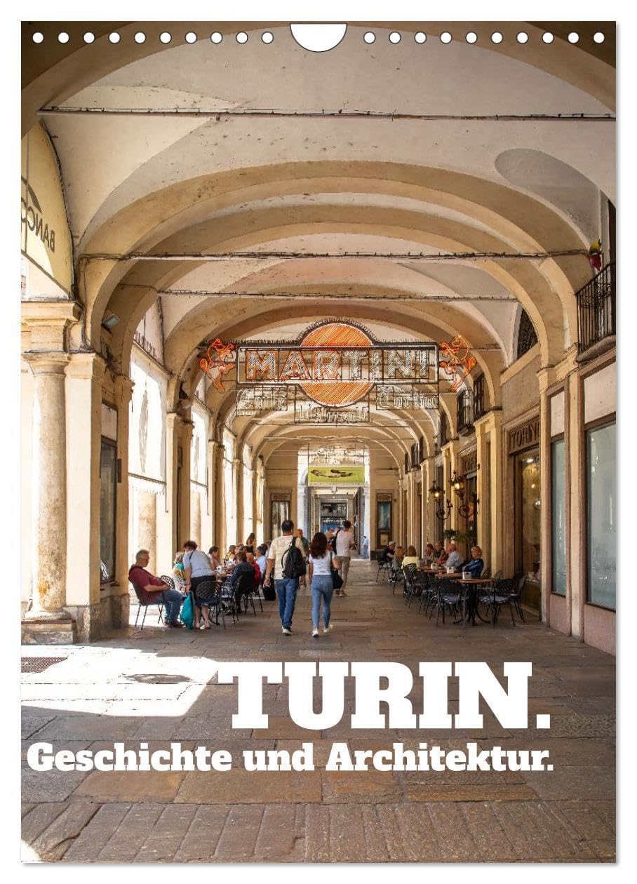 Turin. Geschichte und Architektur. (Wandkalender 2026 DIN A4 hoch), CALVENDO Monatskalender: Eine faszinierende Stadt im Nordwesten Italiens (CALVENDO Orte) Photography