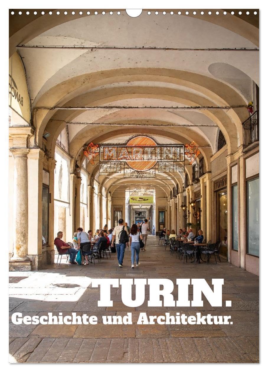 Turin. Geschichte und Architektur. (Wandkalender 2026 DIN A3 hoch), CALVENDO Monatskalender: Eine faszinierende Stadt im Nordwesten Italiens (CALVENDO Orte) Photography