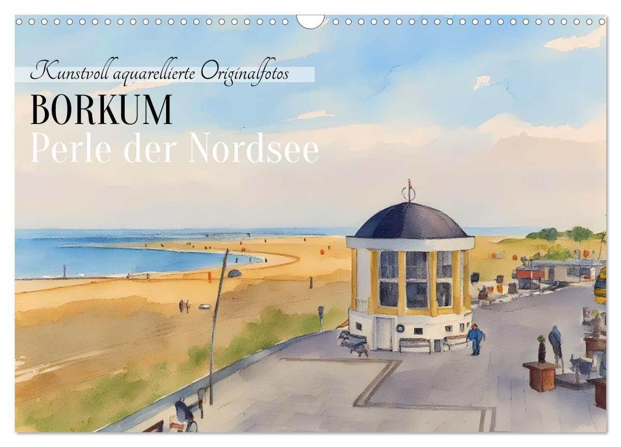 BORKUM Perle der Nordsee (Wandkalender 2026 DIN A3 quer), CALVENDO Monatskalender: Kunstvoll aquarellierte Originalfotos (CALVENDO Natur) Calendars
