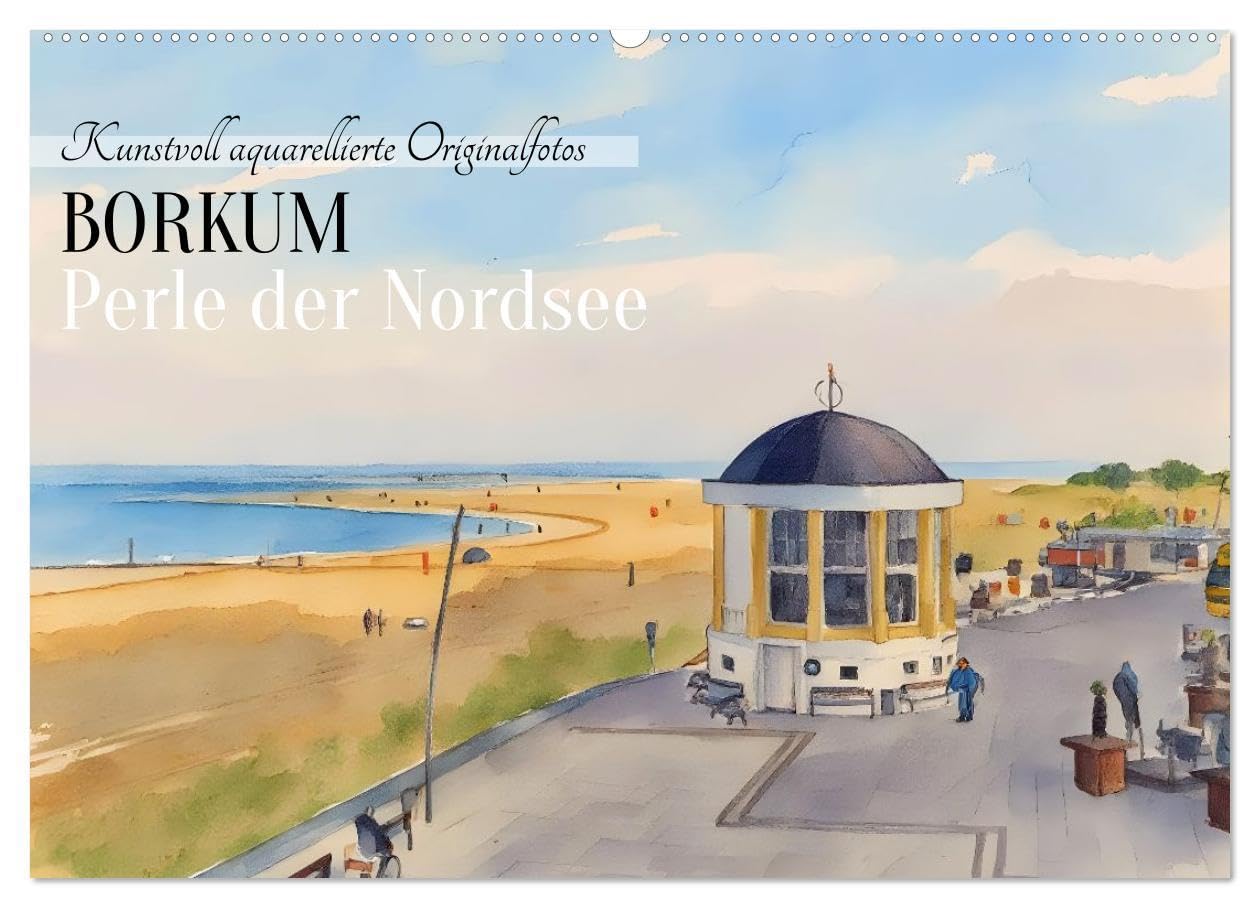 BORKUM Perle der Nordsee (Wandkalender 2026 DIN A2 quer), CALVENDO Monatskalender: Kunstvoll aquarellierte Originalfotos (CALVENDO Natur) Calendars