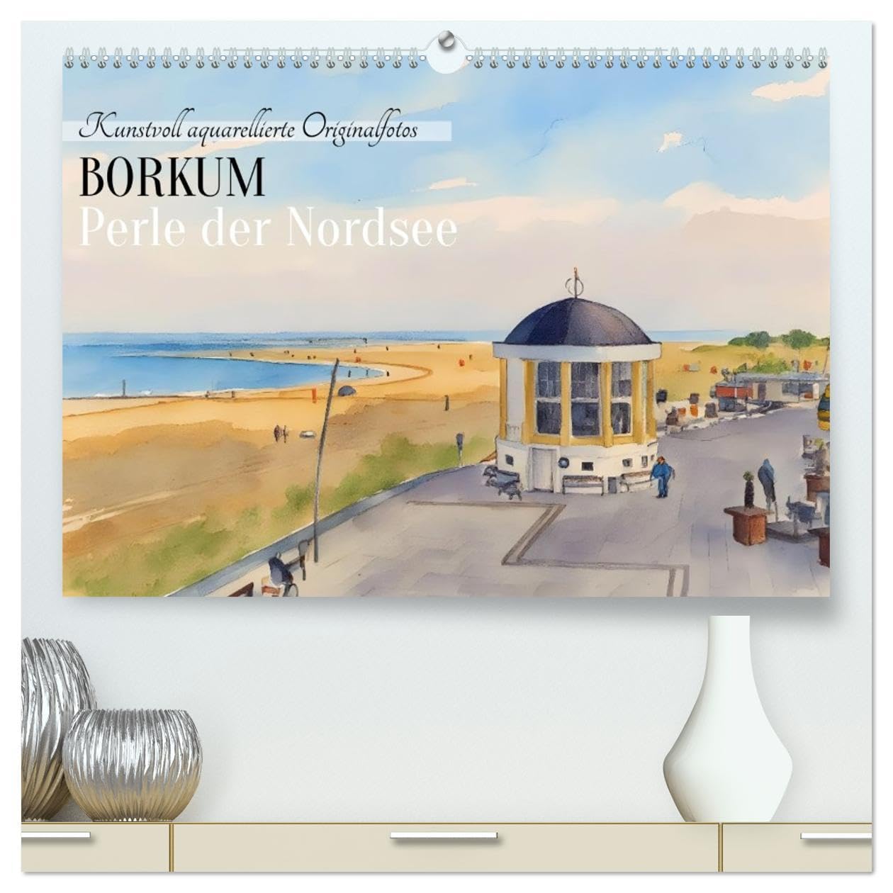 BORKUM Perle der Nordsee (hochwertiger Premium Wandkalender 2026 DIN A2 quer), Kunstdruck in Hochglanz: Kunstvoll aquarellierte Originalfotos (CALVENDO Natur) Calendars