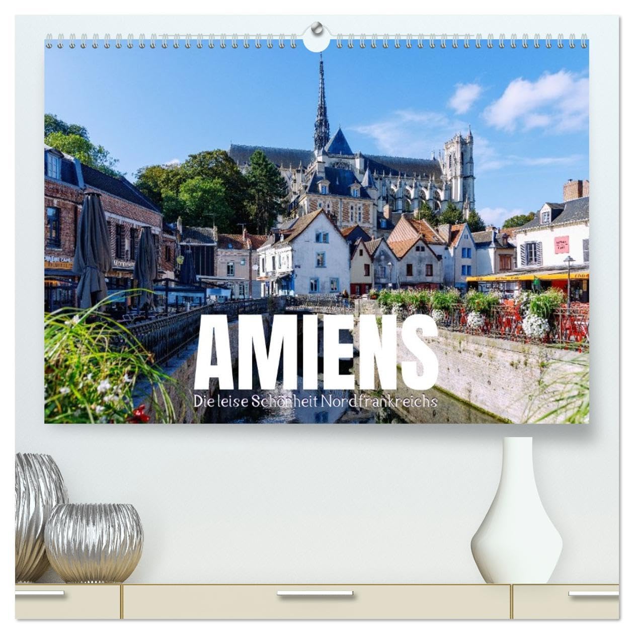 Amiens. Die leise Schönheit Nordfrankreichs (hochwertiger Premium Wandkalender 2026 DIN A2 quer), Kunstdruck in Hochglanz: Stimmungsvolle Ansichten, ... in eindrucksvollen Bildern. (CALVENDO Orte) Photography