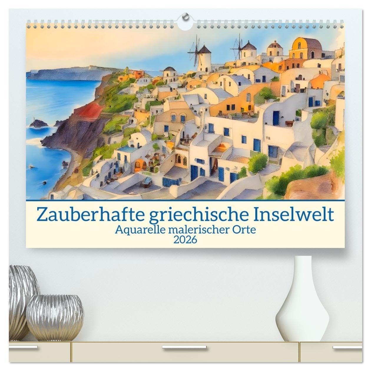 Zauberhafte griechische Inselwelt (hochwertiger Premium Wandkalender 2026 DIN A2 quer), Kunstdruck in Hochglanz: Aquarelle malerischer Orte (CALVENDO Orte) Calendars