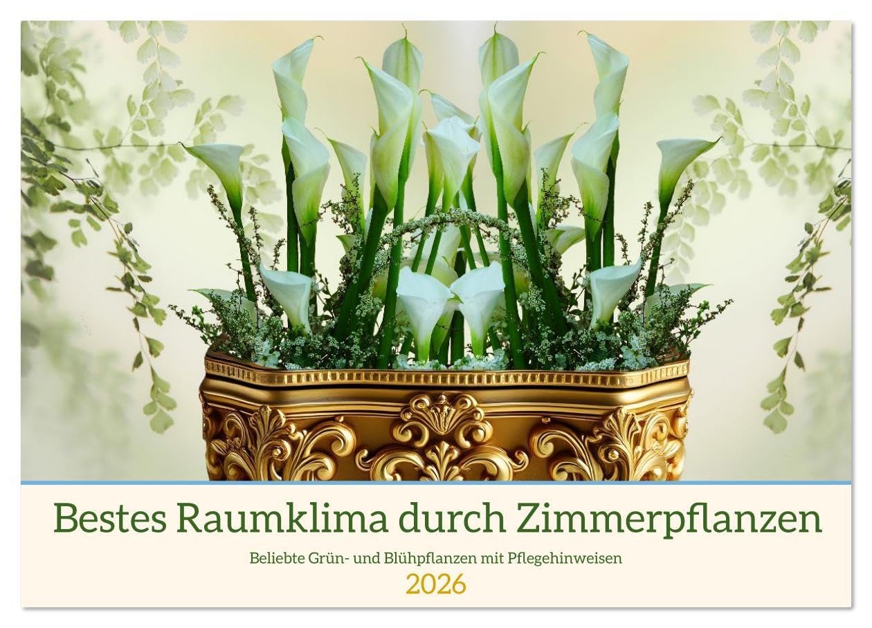 Bestes Raumklima durch Zimmerpflanzen (Wandkalender 2026 DIN A2 quer), CALVENDO Monatskalender: Beliebte Grün- und Blühpflanzen mit Pflegehinweisen (CALVENDO Hobbys) Leisure, Home & Garden