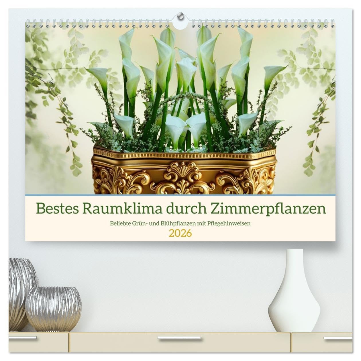 Bestes Raumklima durch Zimmerpflanzen (hochwertiger Premium Wandkalender 2026 DIN A2 quer), Kunstdruck in Hochglanz: Beliebte Grün- und Blühpflanzen mit Pflegehinweisen (CALVENDO Hobbys) Leisure, Home & Garden