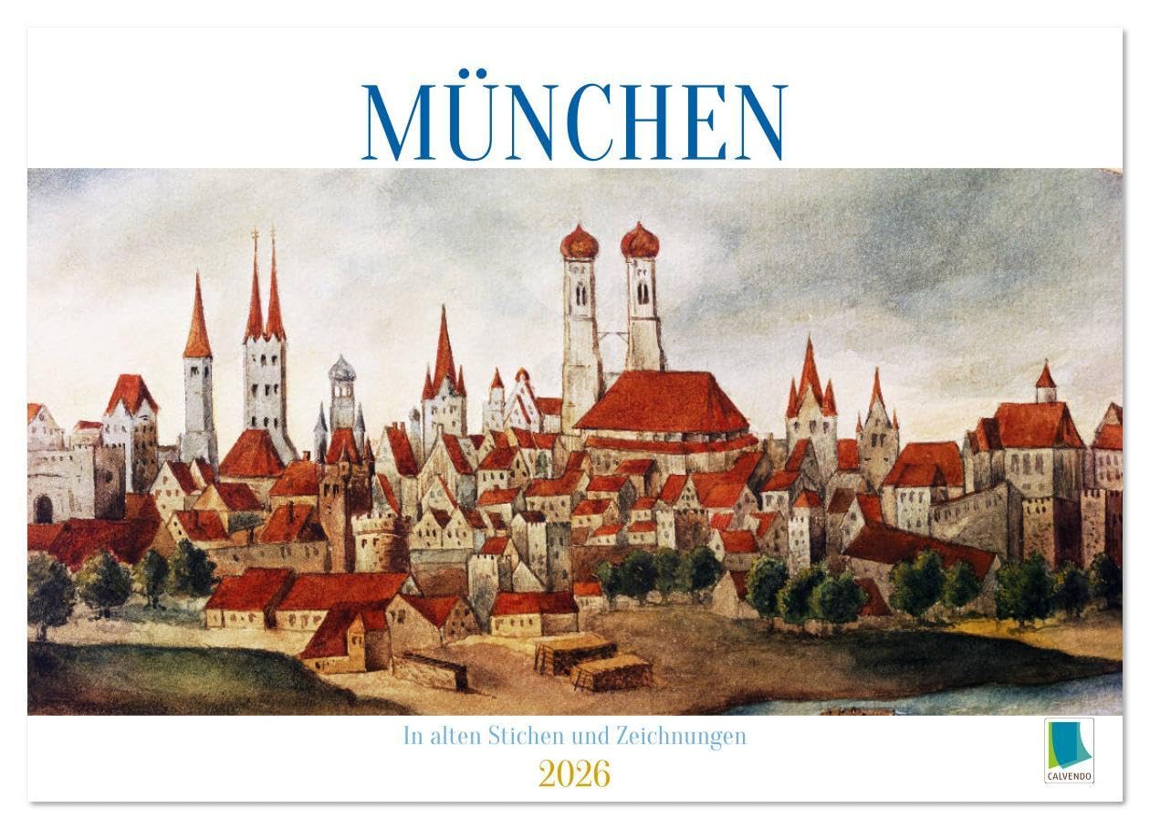 München: In alten Stichen und Zeichnungen (Wandkalender 2026 DIN A3 quer), CALVENDO Monatskalender: München: Werdegang einer Metropole (CALVENDO Orte) Business & Technology