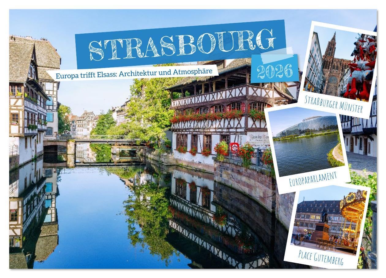 Strasbourg. Europa trifft Elsass: Architektur und Atmosphäre (Wandkalender 2026 DIN A2 quer), CALVENDO Monatskalender: Zwölf stimmungsvolle Bilder ... Architektur und Atmosphäre. (CALVENDO Orte) Photography