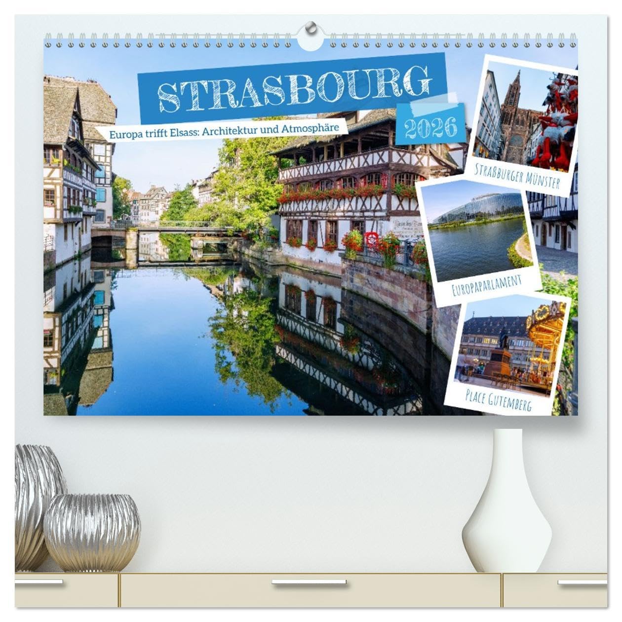 Strasbourg. Europa trifft Elsass: Architektur und Atmosphäre (hochwertiger Premium Wandkalender 2026 DIN A2 quer), Kunstdruck in Hochglanz: Zwölf ... Architektur und Atmosphäre. (CALVENDO Orte) Photography