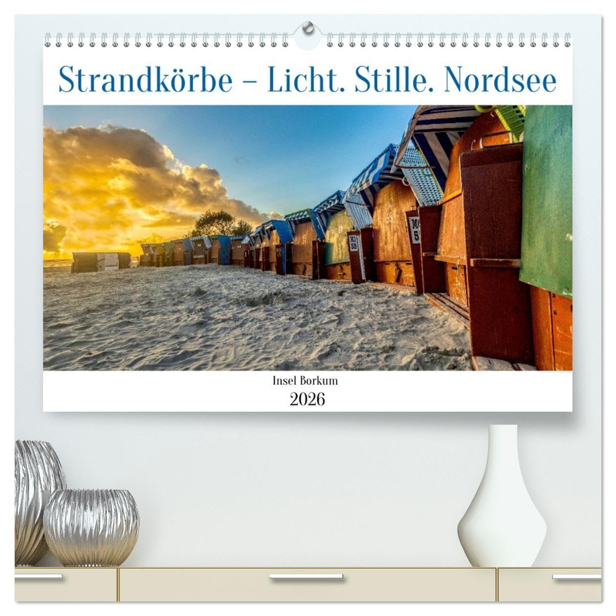 Strandkörbe – Licht. Stille. Nordsee Borkum 2026 (hochwertiger Premium Wandkalender 2026 DIN A2 quer), Kunstdruck in Hochglanz: Farben, Formen und ... Jahreszeit und Nordsee. (CALVENDO Orte) Business & Technology