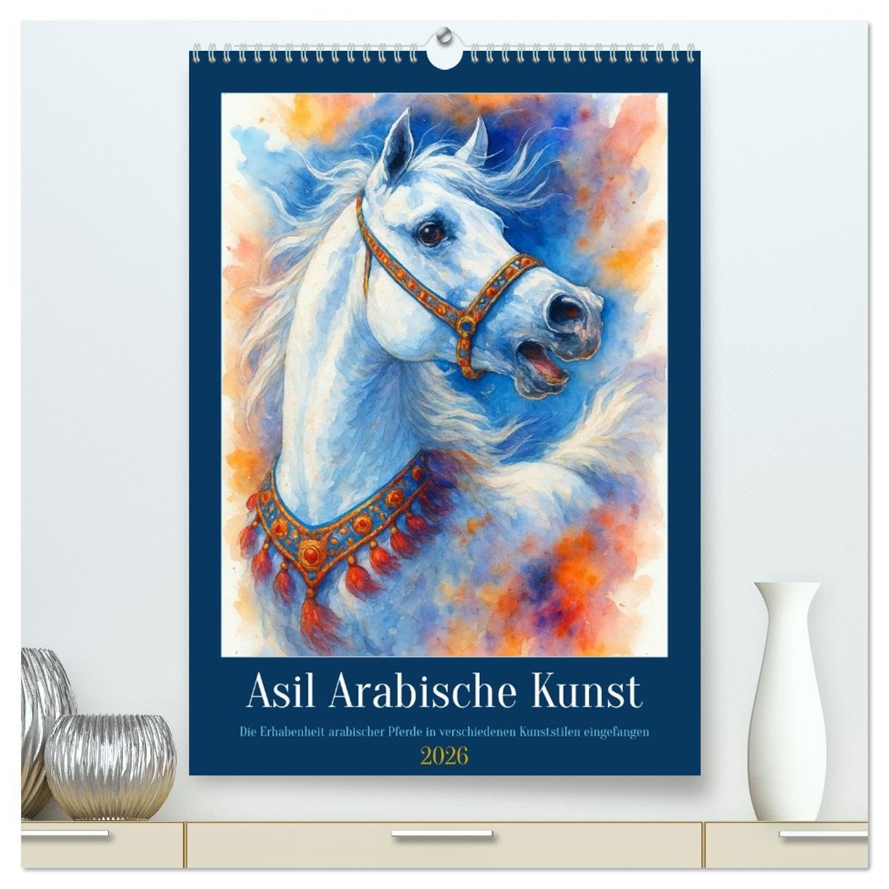 Asil Arabische Kunst (hochwertiger Premium Wandkalender 2026 DIN A2 hoch), Kunstdruck in Hochglanz: Stolz, Anmut, Feuer – der Kalender für Liebhaber arabischer Pferde (CALVENDO Tiere) Social Sciences