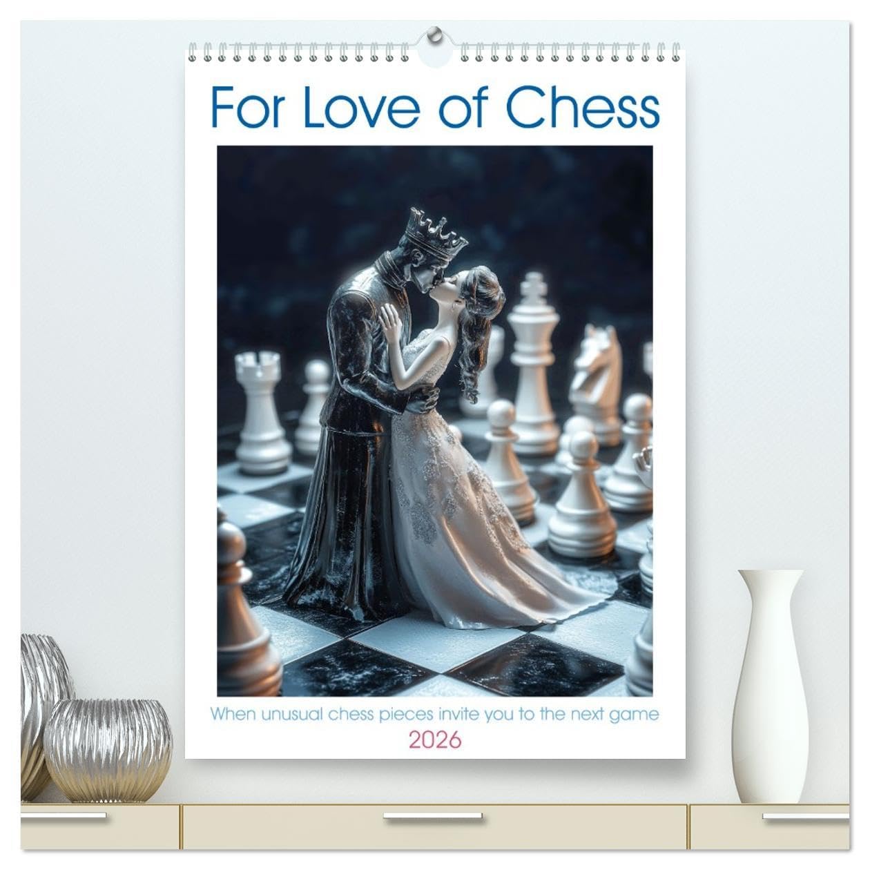 For Love of Chess (High Quality Premium Wall Calendar 2026 DIN A2 portrait),CALVENDO 12 Month Wall Calendar: If artists had created chess pieces Film, Art & Culture