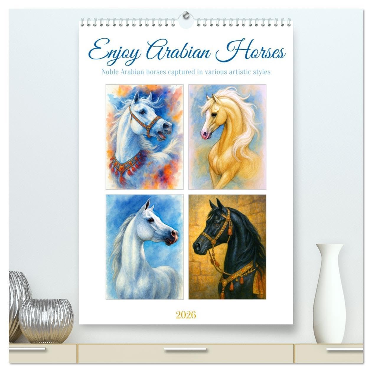 Enjoy Arabian Horses (High Quality Premium Wall Calendar 2026 DIN A2 portrait),CALVENDO 12 Month Wall Calendar: Pride, grace, fire - the calendar for lovers of arabian horses Social Sciences