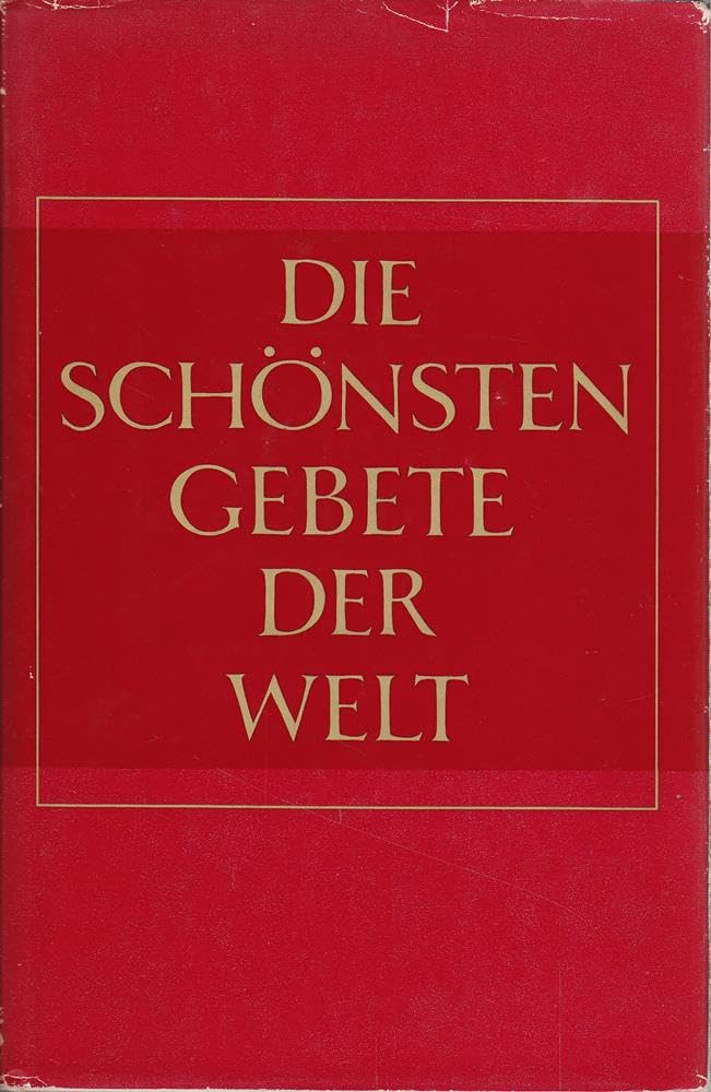 Die schönsten Gebete der Welt. Der Glaube grosser Persönlichkeiten Religion & Esotericism