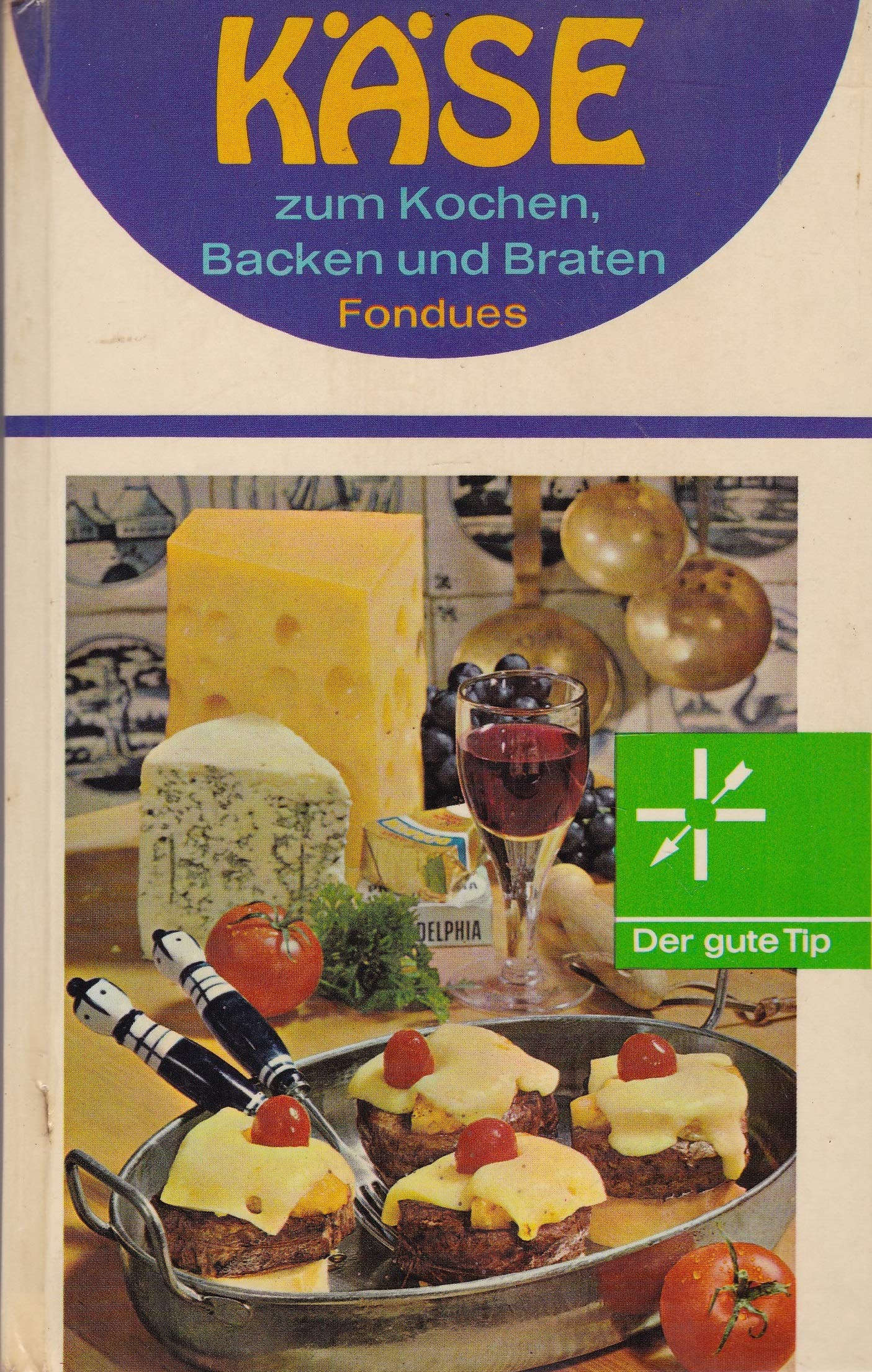 Käse zum Kochen, Backen und Braten, Fondues Cooking & Enjoying