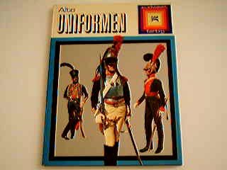 Alte Uniformen 18. bis 20. Jahrhundert. Garde-, Feld- und Musikkorpsuniformen aus vielen Ländern. Mit 120 großformatigen Farbfotos und 15 Zeichnungen. Books