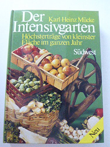 Der Intensivgarten. Höchsterträge von kleinster Fläche im ganzen Jahr Books