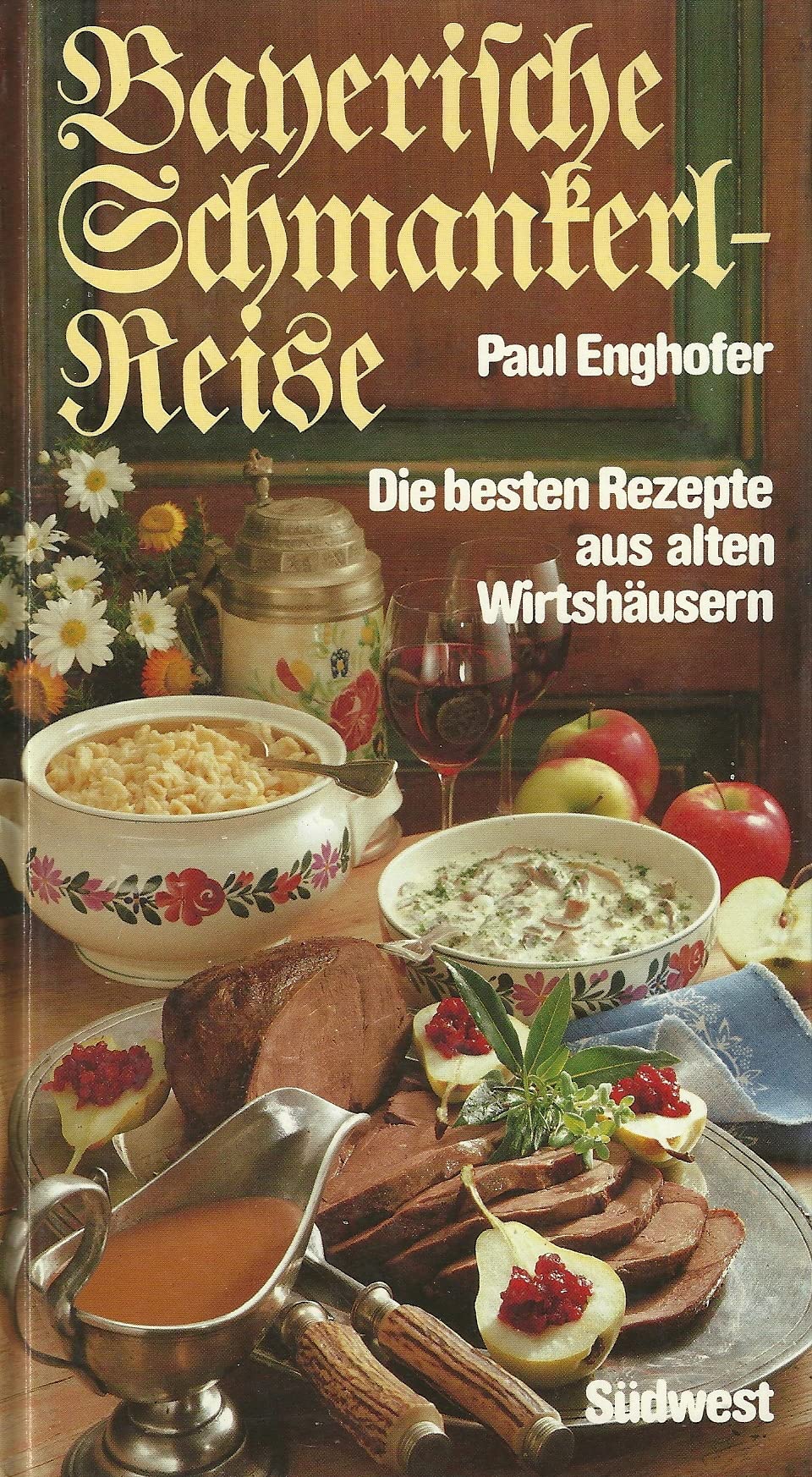 Bayerische Schmankerlreise. Die besten Rezepte aus alten Wirtshäusern Cooking & Enjoying