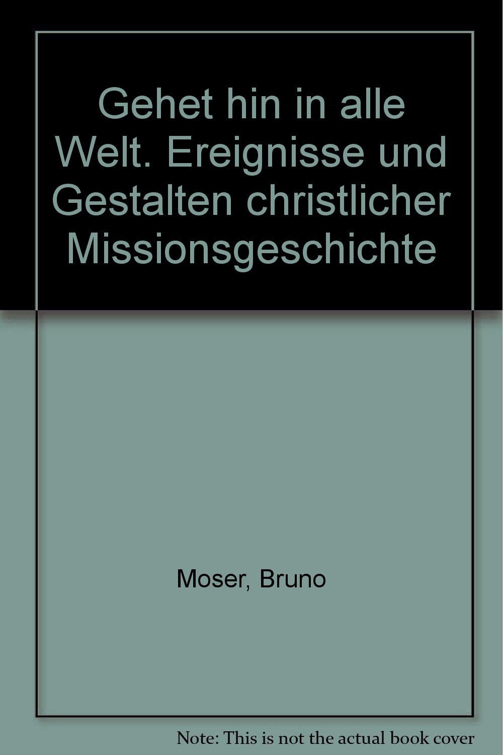 Gehet hin in alle Welt. Ereignisse und Gestalten christlicher Missionsgeschichte Religion & Esotericism
