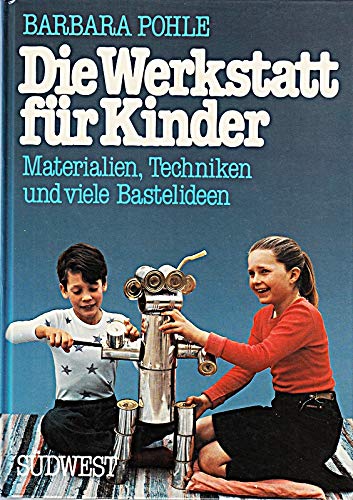 Die Werkstatt für Kinder. Materialien, Techniken und viele Bastelideen Leisure, Home & Garden