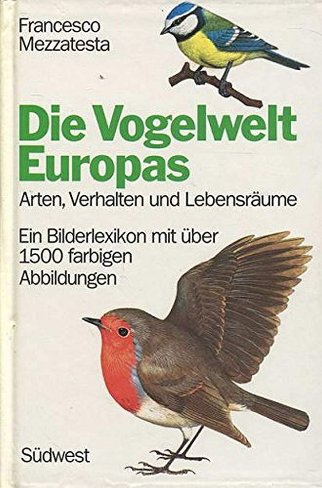 Die Vogelwelt Europas. Arten, Verhalten und Lebensräume. Ein Bilderlexikon mit über 1500 farbigen Ab Books