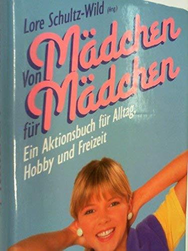 Von Mädchen für Mädchen. Ein Aktionsbuch für Alltag, Hobby und Freizeit Leisure, Home & Garden
