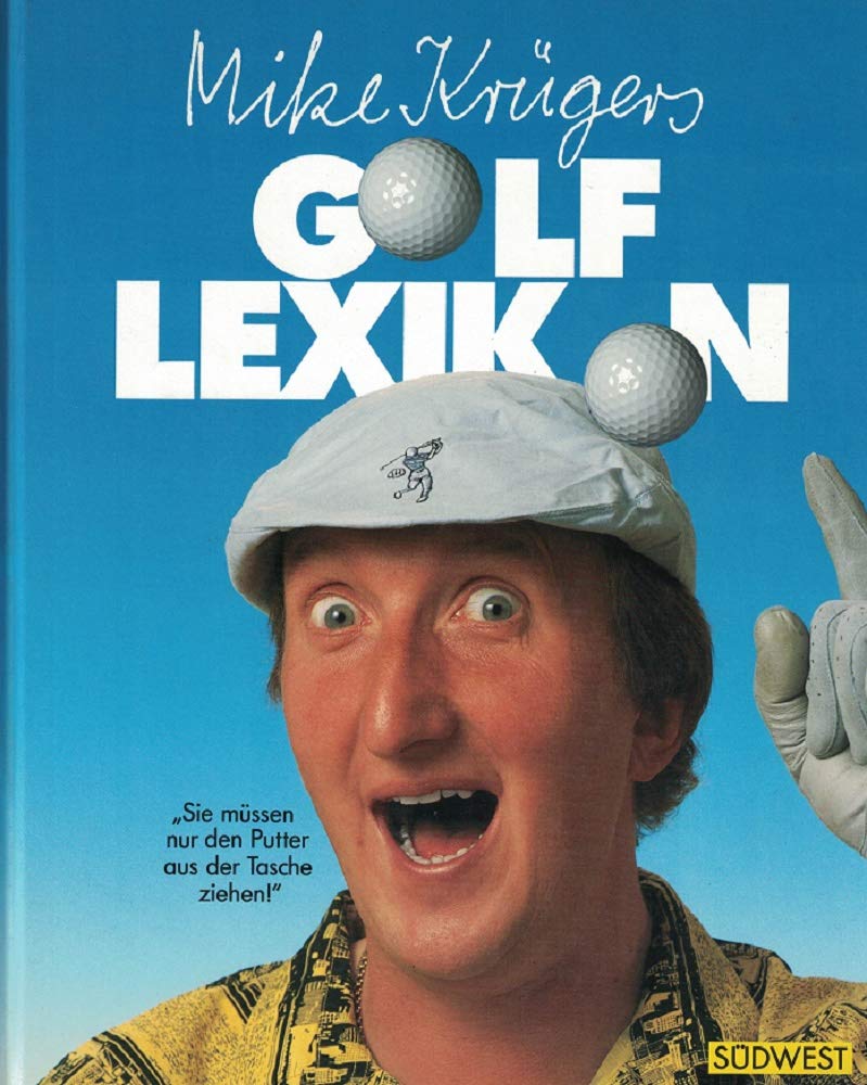 Mike Krügers Golf- Lexikon, Sie müssen nur den Putter aus der Tasche ziehn Learning & Reference
