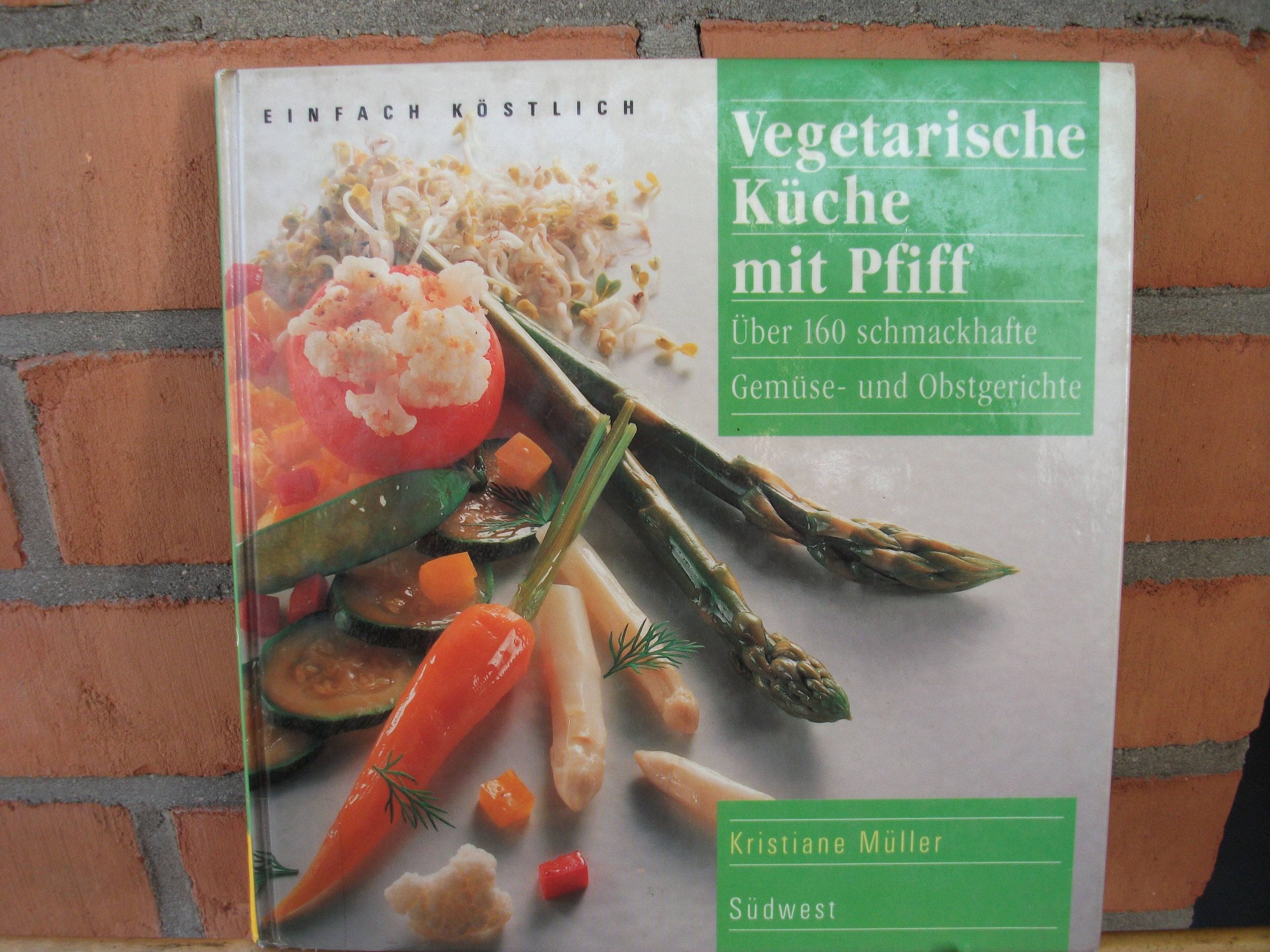 Vegetarische Küche mit Pfiff. Über 160 schmackhafte Gemüse- und Obstgerichte Health, Nutrition & Fitness