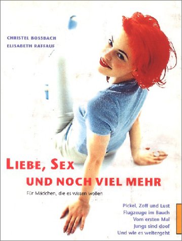 Liebe, Sex und noch viel mehr. Für Mädchen, die es wissen wollen. Books