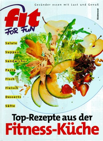 Top-Rezepte aus der Fitness-Küche Health, Nutrition & Fitness