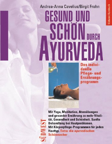 Gesund und schön durch Ayurveda. Das individuelle Pflege- und Ernährungsprogramm Medicine
