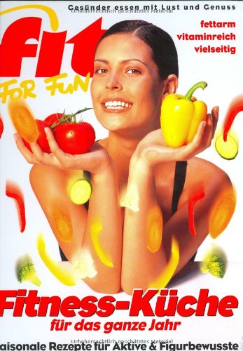 Fitnessküche für das ganze Jahr: Leichte Rezepte für Aktive und Figurbewußte Health, Nutrition & Fitness