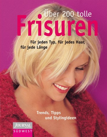 Über 200 tolle Frisuren: für jeden Typ, für jedes Haar, für jede Länge. Trends, Tipps und Stylingideen (Ein Journal-für-die-Frau-Buch) Lifestyle